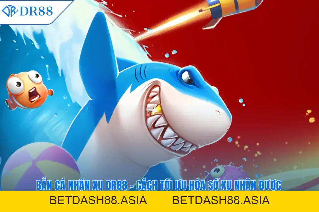 BẮN CÁ - DR88 - BETDASH88.ASIA