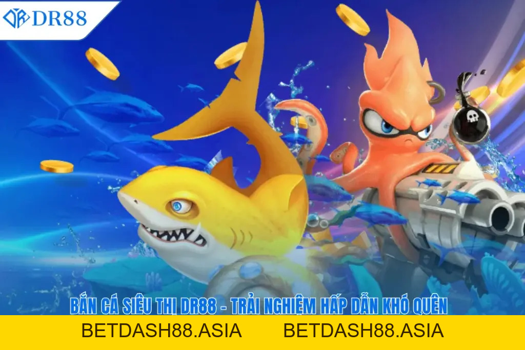 BẮN CÁ - DR88 - BETDASH88.ASIA
