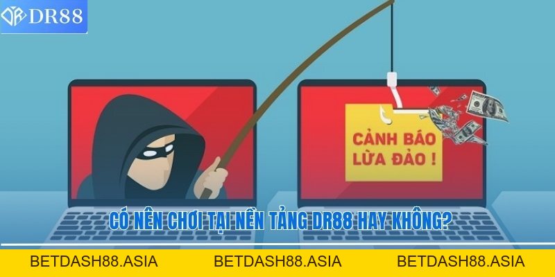 DR88 Có Lừa Đảo Không Và Câu Trả Lời Chính Xác Từ Người Chơi - BETDASH88.ASIA