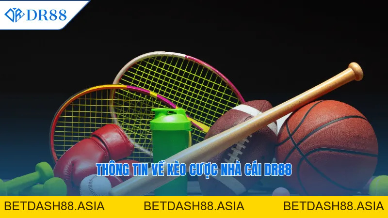 Kèo Nhà Cái DR88 – Bí Quyết Soi Chuẩn Xác Và Thắng Lớn - DR88 - BETDASH88.ASIA