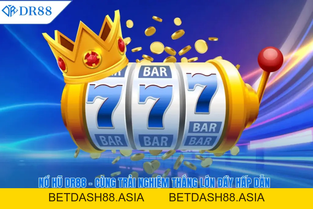 NỔ HŨ - DR88 - BETDASH88.ASIA