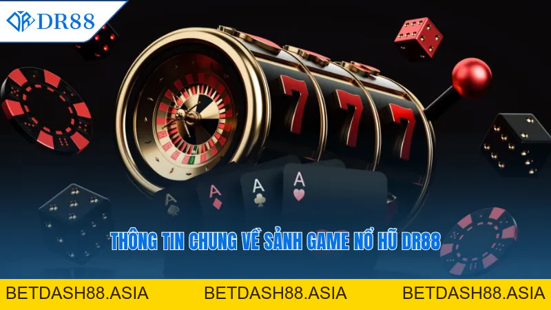 Nổ Hũ DR88 - Cùng Trải Nghiệm Thắng Lớn Đầy Hấp Dẫn  - DR88 - BETDASH88.ASIA