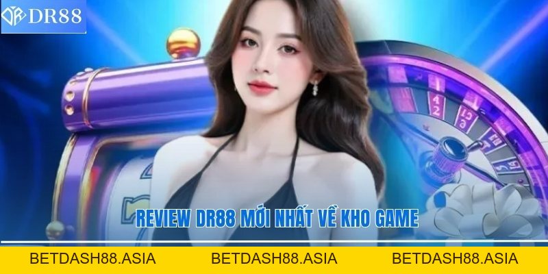 Review DR88 Mới Nhất Từ A - Z Cho Người Mới Tham Gia Cá Cược - BETDASH88.ASIA Review DR88 Mới Nhất Từ A - Z Cho Người Mới Tham Gia Cá Cược - BETDASH88.ASIA