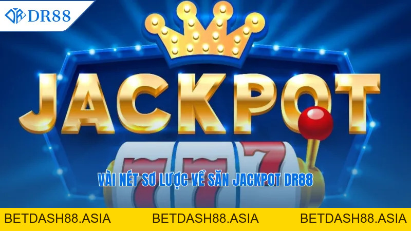 Săn Jackpot DR88 - Bật Mí Thời Điểm Vàng Dễ Trúng Thưởng - DR88 - BETDASH88.ASIA