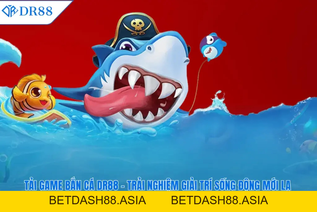BẮN CÁ - DR88 - BETDASH88.ASIA